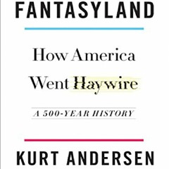 DOWNLOAD [PDF] Fantasyland: How America Went Haywire: A 500-Year Histo