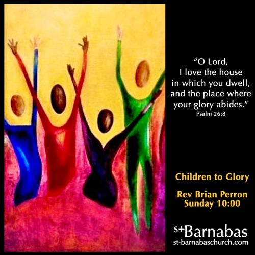 Children to Glory - Rev Brian Perron - Sunday Oct 3 Sermon