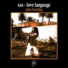 SZA - Love Language (Pine Bootleg) - FREE DOWNLOAD