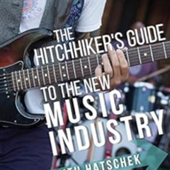 [Access] EPUB 📙 The Hitchhiker's Guide to the New Music Industry by Keith Hatschek,R