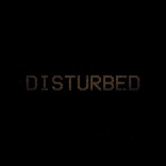 DISTURBED