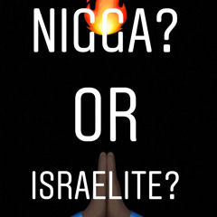 YAHkail- Nigga or Isrealite? Ft. Darak Ibar