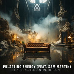 Like Mike, Florentin, HEREON - Pulsating Energy (feat. Sam Martin)