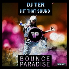 Dj Ter - Hit That Sound BPR020 *BOUNCE PARADISE*
