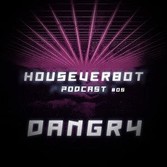 HOUSEVERBOT Podcast //  DANGRY #05