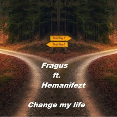 Fragus ft. Hemanifezt - Change My Life