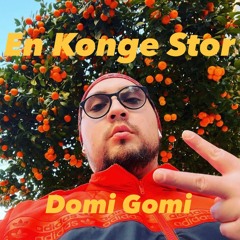 Domi Gomi - EN KONGE STOR (2023 COMPARTEN/SHARE/DEL!🧡)