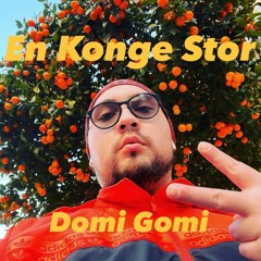 Domi Gomi - EN KONGE STOR 🍊(DOWNLOAD👇🏻.)