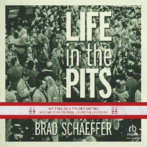 [PDF READ ONLINE] 📕 Life in the Pits: My Time as a Trader on the Rough-and-Tumble Exchange Floors