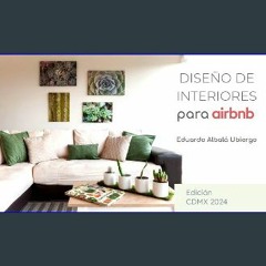 READ [PDF] ❤ Diseño de Interiores para Airbnb 2024: Edición CDMX (Spanish Edition) Pdf Ebook