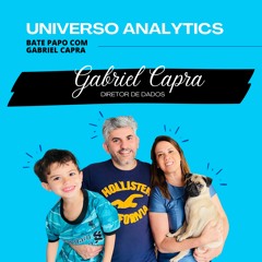 Universo Analytics | Bate papo com Gabriel Capra, Diretor de Dados - #005