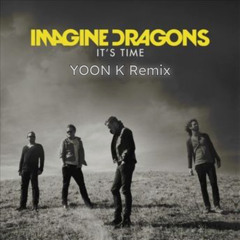 Imagine Dragons - It's Time (YOON K Remix)