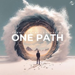 Tropic Sound & Autopilot -  One Path (OUT NOW)