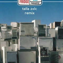 Fridge - Paradise (Talla 2XLC rmx) (free DL)