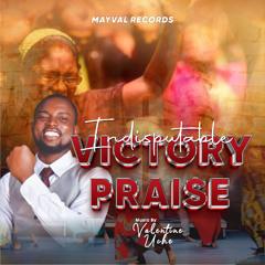 Indisputable Victory Praise