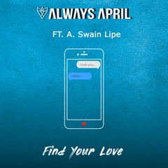 Always April feat. A.Swain Lipe - Find Your Love