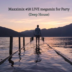 Maxximix #58 LIVE megamix for Party (Deep House)
