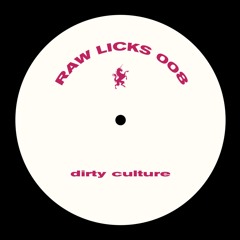 Dirty Culture - Raw Licks008 [RAW008] [BANDCAMP]