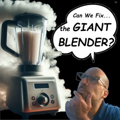 Can We Fix The Giant Blender