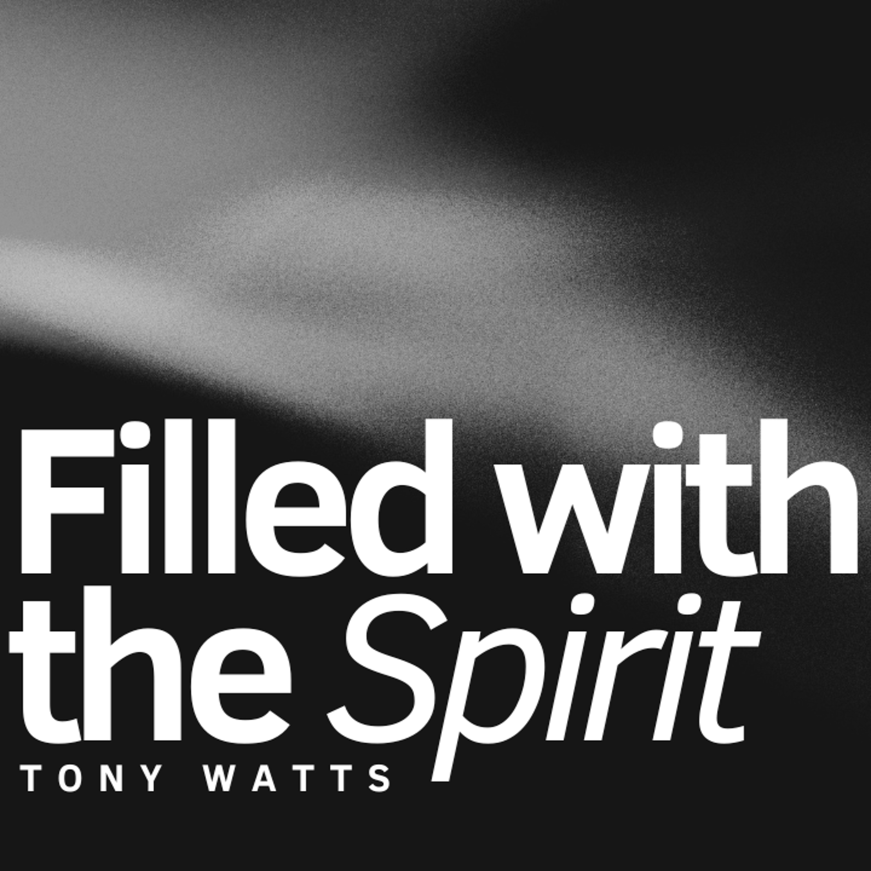 Filled With The Spirit | Tony Watts