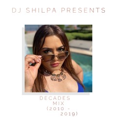 DJ Shilpa Presents - Decades Mix (2010 to 2019)