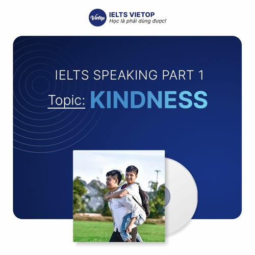 Stream IELTS Speaking Part 1 - Topic: Kindness by IELTS VIETOP | Listen ...
