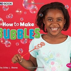 [ACCESS] KINDLE PDF EBOOK EPUB How to Make Bubbles: A 4D Book (Hands-On Science Fun) by  Erika L. Sh