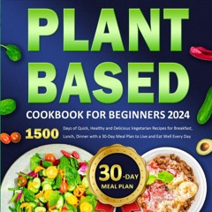 ❤[PDF]⚡  Plant-Based Cookbook for Beginners 2024: 1500 Days of Quick, Healthy and