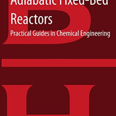 [Get] KINDLE 📍 Adiabatic Fixed-Bed Reactors: Practical Guides in Chemical Engineerin