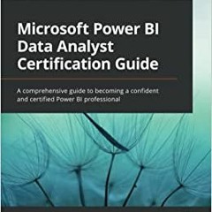 [Ebook] Reading Microsoft Power BI Data Analyst Certification Guide: A comprehensive guide to becomi