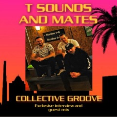 T Sounds & Mates: Episode 1 - COLLECTIVE GROOVE