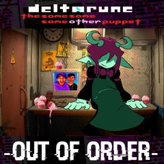 -Out Of Order- - [Deltarune; The Same Same Same Other Puppet]