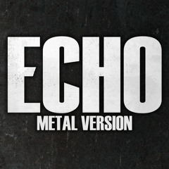 Echo | METAL VERSION