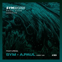 SYM30: Symbiosis Radio Show 30 with SYM + A.Paul