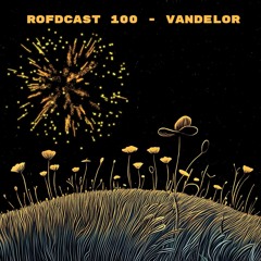 Rofdcast 100 - Vandelor