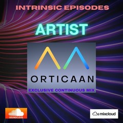 Intrinsic Episodes Artists Series - Orticaan