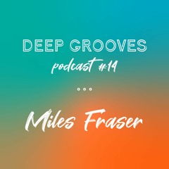 Deep Grooves Podcast #14 - Miles Fraser