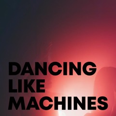 DANCING LIKE MACHINES
