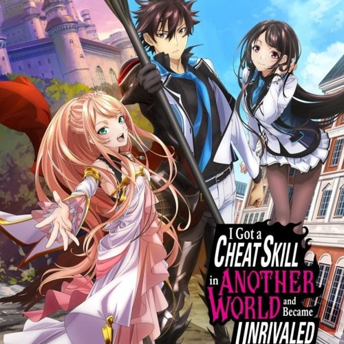 Stream I Got a Cheat Skill in Another World and Became Unrivaled in the Real World Too S1xE12 by Ozjlyjb167 Listen online for free on SoundCloud