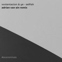 XXXTENTACION & YE - Selfish (AvS Remix)