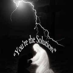 “You’re the Solution”