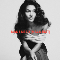 MAN I NEED (MALA EDIT)