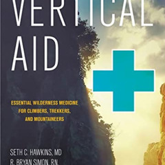 VIEW EPUB 📦 Vertical Aid: Essential Wilderness Medicine for Climbers, Trekkers, and