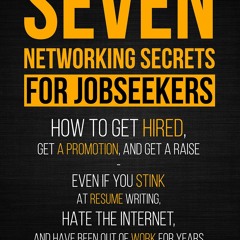 ✔ PDF READ ONLINE ✔  Seven Networking Secrets for Jobseekers: How to Get Hi