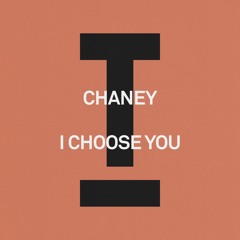 CHANEY - I Choose You