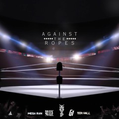 Against the Ropes (feat. Mega Ran, Dwayne Swayze, Teek Hall & G1ToTheRescue)