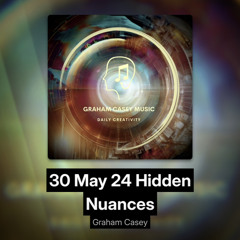 30 May 24 Hidden Nuances