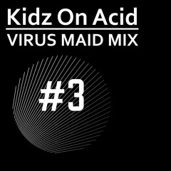 KIDZ ON ACID // Virus Maid Mix 03// FREE DOWNLOAD