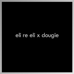 Eli Re Eli X Dougie