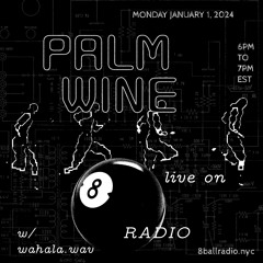 PALM WINE on 8 Ball Radio w wahala.wav (01.24)